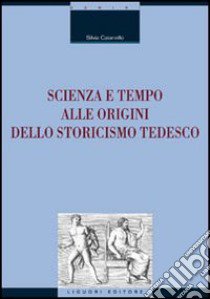 Scienza e tempo alle origini dello storicismo tedesco libro di Caianiello Silvia