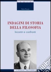 Indagini di storia della filosofia. Incontri e confronti libro di Piovani Pietro; Giannini G. (cur.)