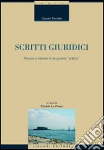 Scritti giuridici. Ricerca e metodo di un giurista «pratico» libro di Trinchillo Claudio; La Porta U. (cur.)