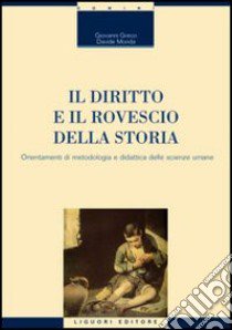 Il diritto e il rovescio della storia. Orientamenti di metodologia e didattica delle scienze umane libro di Greco Giovanni; Monda Davide