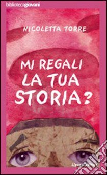 ... Mi regali la tua storia? libro di Torre Nicoletta