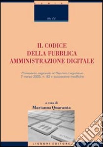 Il codice della pubblica amministrazione digitale. Commentario al D.Lgs. n. 82 del 7 marzo 2005 e successive modifiche libro di Quaranta M. (cur.)