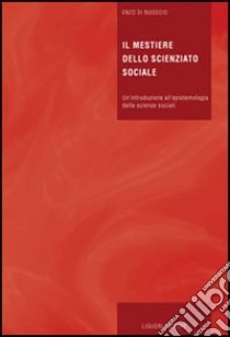 Il mestiere dello scienziato sociale. Un'introduzione all'epistemologia delle scienze sociali libro di Di Nuoscio Enzo