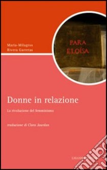 Donne in relazione. La rivoluzione del femminismo libro di Rivera Garretas Maria-Milagros