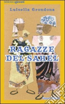 Ragazze del Sahel libro di Grondona Luisella