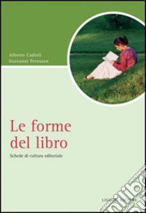 Le forme del libro. Schede di cultura editoriale libro di Cadioli Alberto; Peresson Giovanni