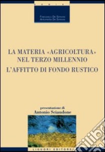 La materia «agricoltura» nel terzo millennio. L'affitto di fondo rustico libro di De Simone Francesco; De Simone Antonietta