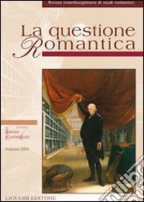 La questione romantica. Rivista interdisciplinare di studi romantici. Vol. 17: Scienza e letteratura (autunno 2004) libro di Crisafulli L. M. (cur.)