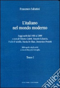 L'italiano nel mondo moderno. Saggi scelti dal 1968 al 2009 libro di Sabatini Francesco