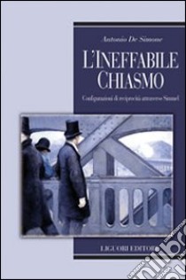 L'ineffabile chiasmo. Configurazioni di reciprocità attraverso Simmel libro di De Simone Antonio