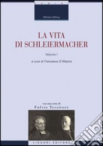 La vita di Schleiermacher. Vol. 1 libro di Dilthey Wilhelm; D'Alberto F. (cur.)