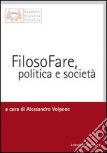 Filosofare, politica e società libro di Volpone A. (cur.)