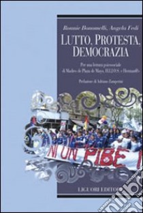 Lutto, protesta, democrazia. Per una lettura di Madres de Plaza de mayo. HIJOS E Herman@s libro di Bonomelli Ronnie; Fedi Angela