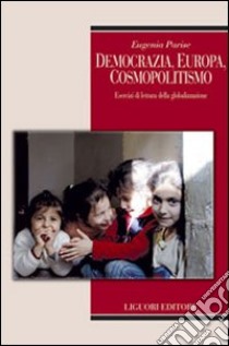 Democrazia, Europa, cosmopolitismo. Esercizi di lettura della globalizzazione libro di Parise Eugenia