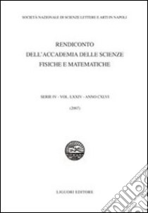 Rendiconto dell'Accademia delle scienze fisiche e matematiche. Serie IV. Vol. 74: 2007 libro di Società nazionale scienze lettere arti di Napoli (cur.)