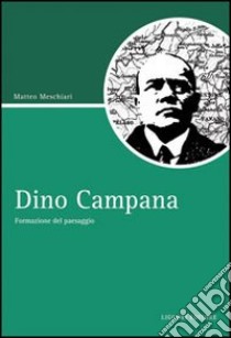 Dino Campana. Formazione del paesaggio libro di Meschiari Matteo