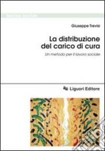 La distribuzione del carico di cura. Un metodo per il lavoro sociale libro di Trevisi Giuseppe