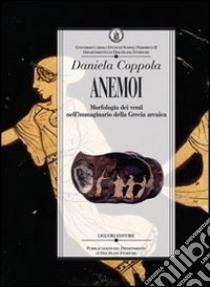 Anemoi. Morfologia dei venti nell'immaginario della Grecia arcaica libro di Coppola Daniela