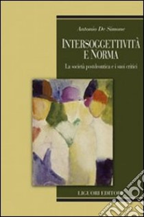 Intersoggetività e norma. La società postdeontica e i suoi critici libro di De Simone Antonio