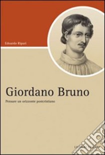 Giordano Bruno. Pensare un orizzonte postcristiano libro di Ripari Edoardo