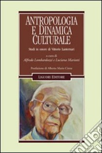 Antropologia e dinamica culturale. Studi in onore di Vittorio Lanternari libro di Lombardozzi A. (cur.); Mariotti L. (cur.)