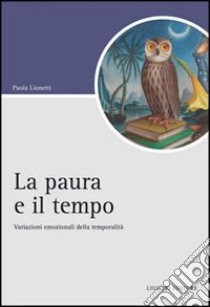 La Paura e il tempo. Variazioni emozionali della temporalità libro di Lionetti Paola