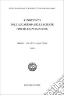 Rendiconto dell'Accademia delle scienze fisiche e matematiche. Serie IV. Vol. 75: 2008 libro di Società nazionale scienze lettere arti di Napoli (cur.)