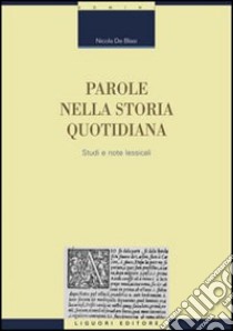 Parole nella storia quotidiana. Studi e note lessicali libro di De Blasi Nicola