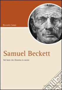 Samuel Beckett. Nel buio che illumina la mente libro di Campi Riccardo