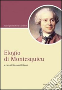 Elogio di Montesquieu libro di Alembert Jean-Baptiste d'; Cristani G. (cur.)