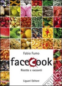 Facecook. Ricette e racconti libro di Fumo Fabio