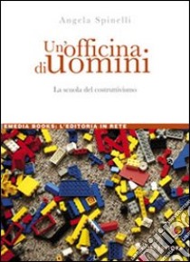 Un'officina di uomini. La scuola del costruttivismo libro di Spinelli Angela