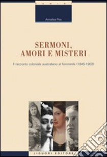 Sermoni, amori e misteri. Il racconto coloniale australiano al femminile (1845-1902) libro di Pes Annalisa