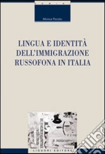 Lingua e identità dell'immigrazione russofona in Italia libro di Perotto Monica