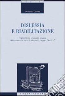 Dislessia e riabilitazione. Vol. 1: Trattamento integrato oculare della dislessia superficiale con il leggio elettrico libro di Carrella Domenico