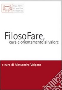 Filosofare, cura e orientamento al valore libro di Volpone A. (cur.)