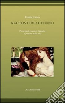 Racconti di autunno. Panacea di racconti, dialoghi e pensieri sulla vita libro di Carleo Renato