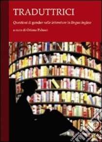 Traduttrici. Questioni di «gender» nelle letterature in lingua inglese libro di Palusci O. (cur.)