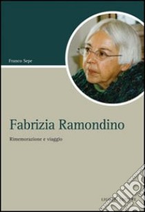 Fabrizia Ramondino. Rimemorazione e viaggio libro di Sepe Franco