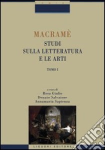 Macramè. Studi sulla letteratura e le arti libro di Giulio R. (cur.); Salvatore D. (cur.); Sapienza A. (cur.)