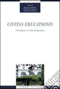 Civitas educationis. Interrogazioni e sfide padagogiche libro di Frauenfelder E. (cur.); De Sanctis O. (cur.); Corbi E. (cur.)