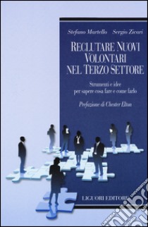 Reclutare nuovi volontari nel terzo settore. Strumenti e idee per sapere cosa fare e come farlo libro di Zicari Sergio; Martello Stefano