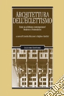 Architettura dell'eclettismo. Esiste un eclettismo contemporaneo? Moderno e postmoderno libro di Mozzoni L. (cur.); Santini S. (cur.)