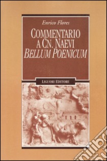 Commentario a Cn. Naevi «Bellum poenicum» libro di Flores Enrico