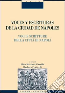 Voces y escrituras de la ciudad de Nàpoles-Voci e scritture della città di Napoli. Ediz. italiana e spagnola libro di Martínez Garrido E. (cur.); Fraticelli B. (cur.)