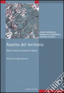 Assetto del territorio. Dalle norme al processo di piano libro di Petroncelli Elvira; Stanganelli Marialuce; Cataldo Antonia