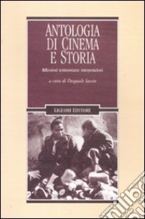 Antologia di cinema e storia. Riflessioni, testimonianze, interpretazioni libro di Iaccio P. (cur.)