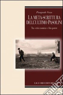 La meta-scrittura dell'ultimo Pasolini. Tra «crisi cosmica» e bio-potere libro di Voza Pasquale