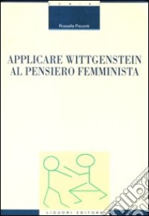 Applicare Wittgenstein al pensiero femminista libro di Pisconti Rossella