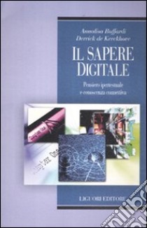 Il sapere digitale. Pensiero ipertestuale e conoscenza connettiva libro di Buffardi Annalisa; De Kerckhove Derrick